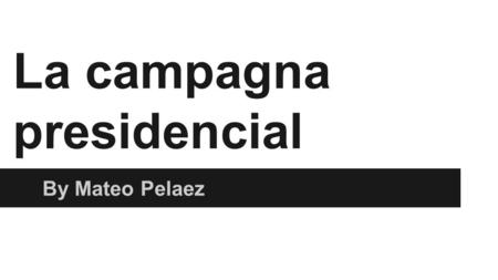 La campagna presidencial By Mateo Pelaez. La entrada de martes, el 3 de junio Sabes algo de lo que esta pasando en la gobernación de Colombia en este.