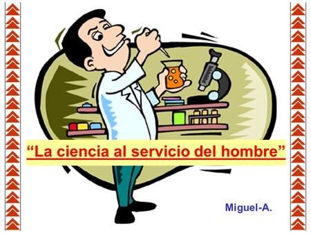 “La ciencia al servicio del hombre” Miguel-A.. En una interesante experiencia realizada en una prestigiosa Universidad alemana, los científicos colocaron.