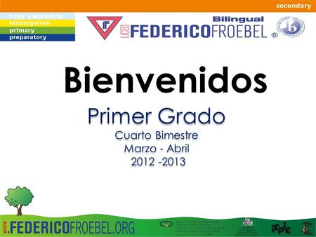 Bienvenidos Primer Grado Cuarto Bimestre Marzo - Abril 2012 -2013.