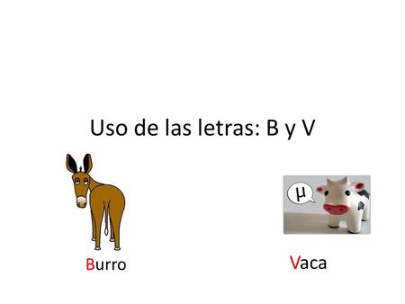 Uso de las letras: B y V Vaca Burro.