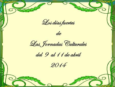 Los días fuertes de Las Jornadas Culturales del 9 al 11 de abril 2014.
