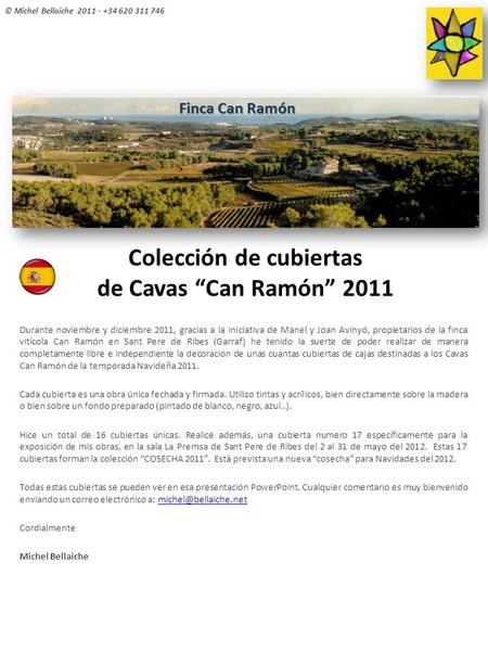 © Michel Bellaiche 2011 - +34 620 311 746 Colección de cubiertas de Cavas “Can Ramón” 2011 Durante noviembre y diciembre 2011, gracias a la iniciativa.
