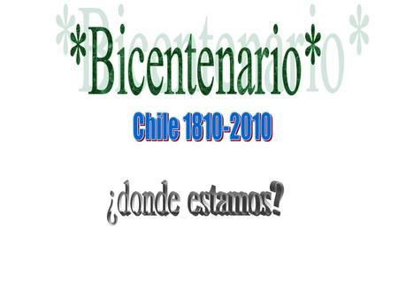 *Bicentenario* Chile 1810-2010 ¿donde estamos?.