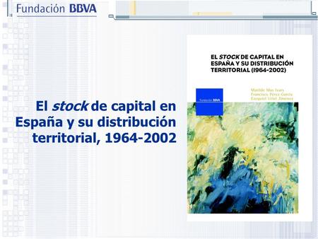 El stock de capital en España y su distribución territorial, 1964-2002.
