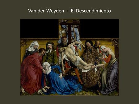 Van der Weyden - El Descendimiento