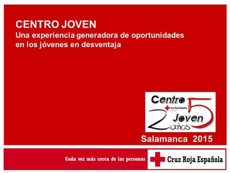 CENTRO JOVEN Una experiencia generadora de oportunidades en los jóvenes en desventaja Salamanca 2015.