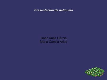 Presentacion de netiqueta Isaac Arias Garcia Maria Camila Arias.