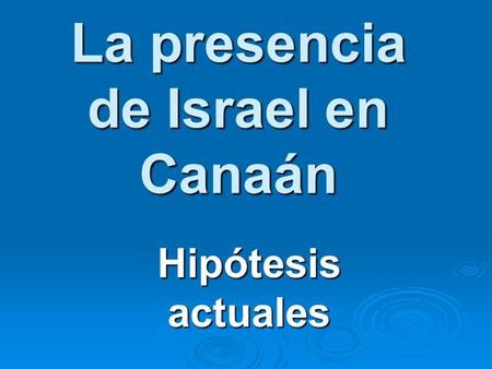 La presencia de Israel en Canaán Hipótesis actuales.