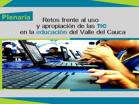 #RedValle Danos tus opiniones, comentarios y sugerencias sobre la plenaria “ Retos frente al uso y apropiación de las TIC en la educación del Valle del.