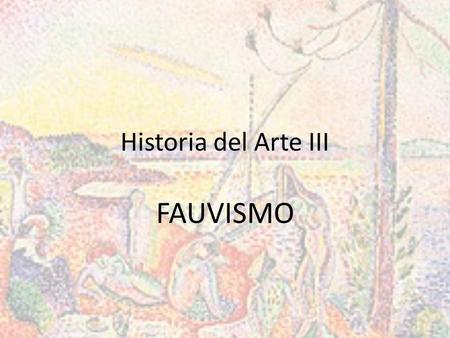 Historia del Arte III FAUVISMO.