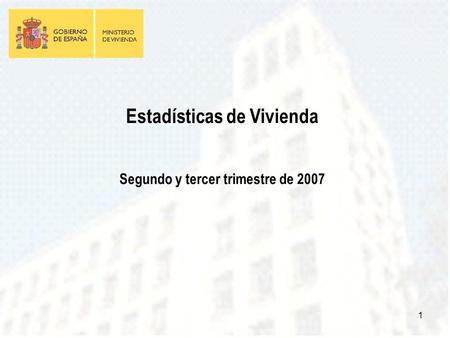 1 Estadísticas de Vivienda Segundo y tercer trimestre de 2007.