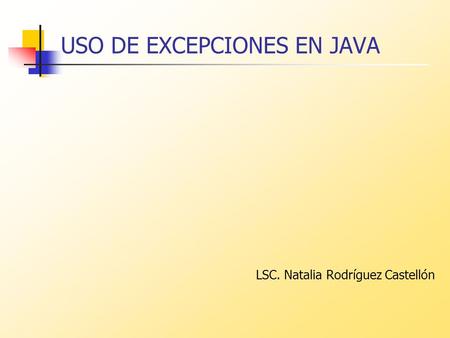 USO DE EXCEPCIONES EN JAVA LSC. Natalia Rodríguez Castellón.
