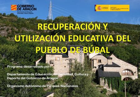 Programa desarrollado por: Departamento de Educación, Universidad, Cultura y Deporte del Gobierno de Aragón Organismo Autónomo de Parques Nacionales.