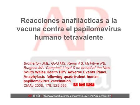 Reacciones anafilácticas a la vacuna contra el papilomavirus humano tetravalente Brotherton JML, Gold MS, Kemp AS, McIntyre PB, Burgess MA, Campbell-Lloyd.