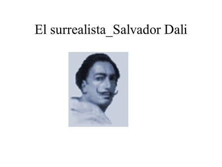 El surrealista_Salvador Dali