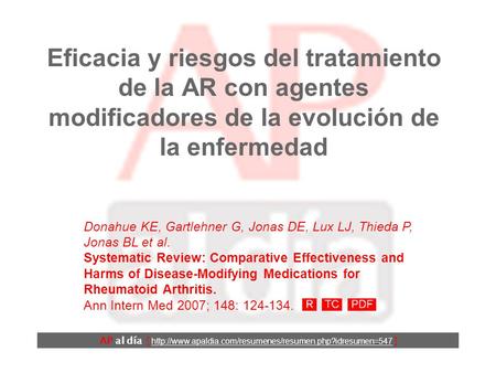 Eficacia y riesgos del tratamiento de la AR con agentes modificadores de la evolución de la enfermedad Donahue KE, Gartlehner G, Jonas DE, Lux LJ, Thieda.