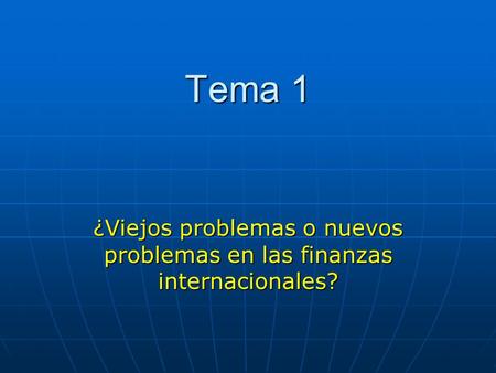 Tema 1 ¿Viejos problemas o nuevos problemas en las finanzas internacionales?