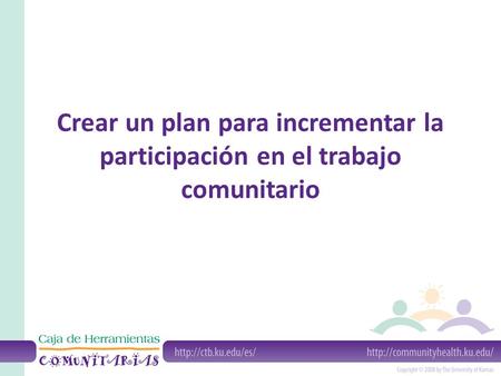 Crear un plan para incrementar la participación en el trabajo comunitario.