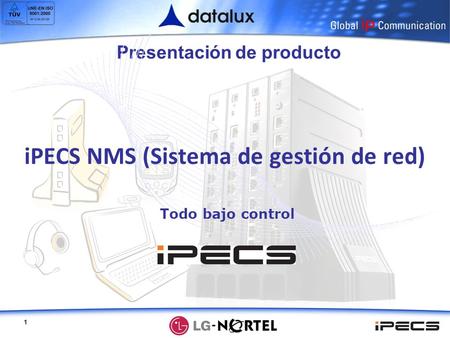 1 Presentación de producto iPECS NMS (Sistema de gestión de red) Todo bajo control.