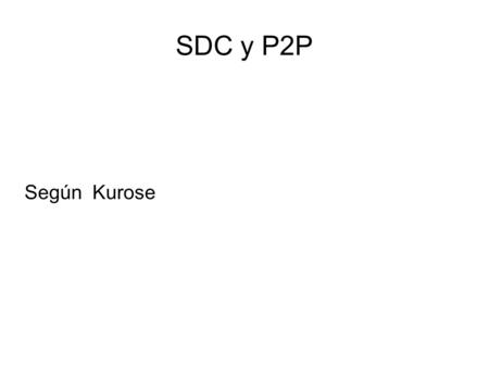 SDC y P2P Según Kurose.