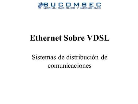 Ethernet Sobre VDSL Sistemas de distribución de comunicaciones.