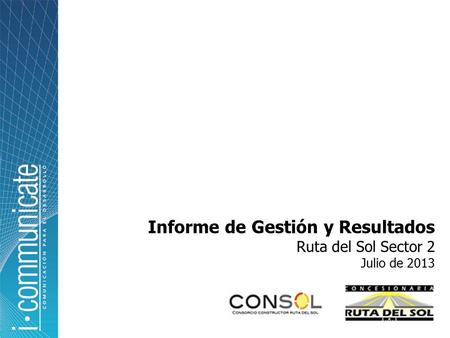 Informe de Gestión y Resultados Ruta del Sol Sector 2 Julio de 2013.