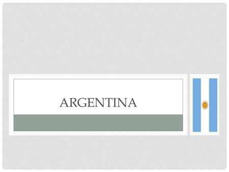 ARGENTINA. POBLACION 41.09 millón personas Tarsa de crecimiento:.9% del año Tara de pobreza: 30% Religión Principal: Cristianismo.