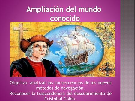 Reconocer la trascendencia del descubrimiento de Cristóbal Colón.