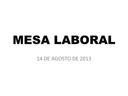 MESA LABORAL 14 DE AGOSTO DE 2013. CONSOLIDADO DE PRESTACIONES EN TRAMITE A LA FECHA POR FUNCIONARIOS - AGOSTO 13/13.