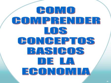 COMO COMPRENDER LOS CONCEPTOS BASICOS DE LA ECONOMIA.