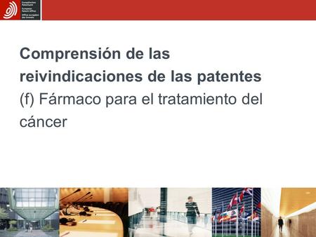 Comprensión de las reivindicaciones de las patentes (f) Fármaco para el tratamiento del cáncer.