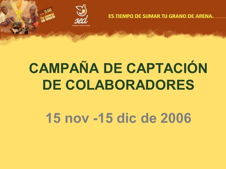 CAMPAÑA DE CAPTACIÓN DE COLABORADORES 15 nov -15 dic de 2006.