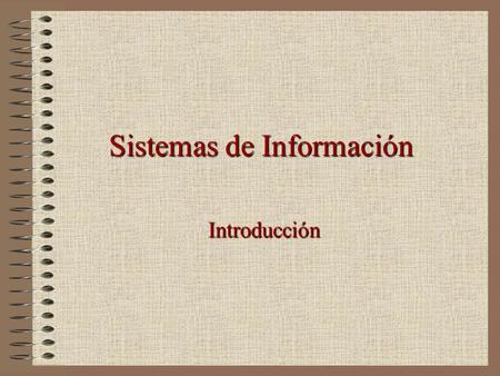 Sistemas de Información Introducción. Sistema “Conjunto de Componentes que interactúan entre sí para lograr un objetivo común” Sistemas Naturales –Ej.