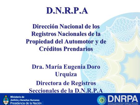 D.N.R.P.A Dirección Nacional de los Registros Nacionales de la Propiedad del Automotor y de Créditos Prendarios Dra. María Eugenia Doro Urquiza Directora.