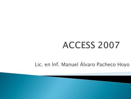 Lic. en Inf. Manuel Álvaro Pacheco Hoyo. Una base de datos o banco de datos (en inglés: database) es un conjunto de datos pertenecientes a un mismo contexto.