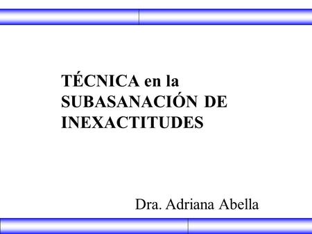 TÉCNICA en la SUBASANACIÓN DE INEXACTITUDES Dra. Adriana Abella.