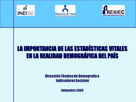 LA IMPORTANCIA DE LAS ESTADÍSTICAS VITALES EN LA REALIDAD DEMOGRÁFICA DEL PAÍS Dirección Técnica de Demografía e Indicadores Sociales Setiembre 2009.