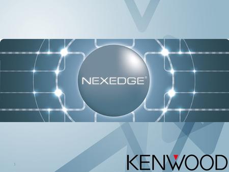 1. ¿Qué es NEXEDGE™ / NXDN™ ? Copyright © 2011 KENWOOD All rights reserved. May not be copied or reprinted without prior written approval.