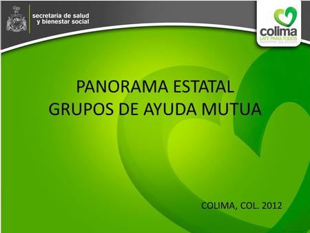 PANORAMA ESTATAL GRUPOS DE AYUDA MUTUA COLIMA, COL. 2012.