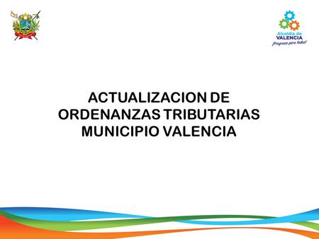ACTUALIZACION DE ORDENANZAS TRIBUTARIAS MUNICIPIO VALENCIA.