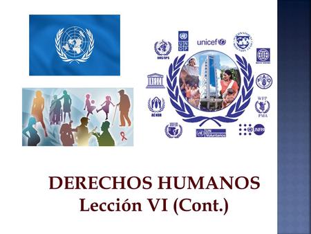 DERECHOS HUMANOS Lección VI (Cont.). MECANISMOS DE PROTECCIÓN Garantizar la protección de los Derechos Humanos.- Se encuentran en constante evolución.
