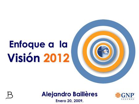 Enfoque a la Visión 2012 Alejandro Baillères Enero 20, 2009.