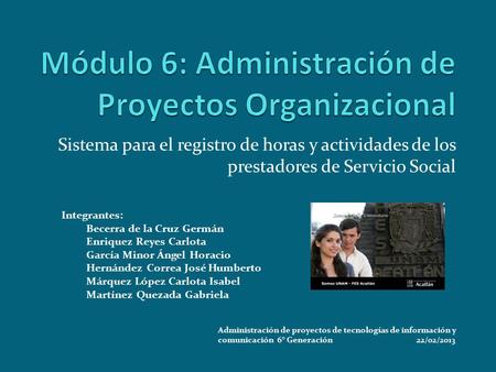 Sistema para el registro de horas y actividades de los prestadores de Servicio Social Integrantes: Becerra de la Cruz Germán Enriquez Reyes Carlota García.