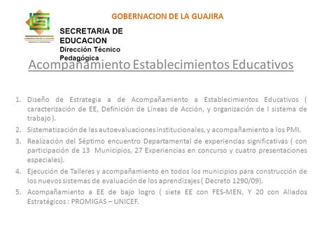 GOBERNACION DE LA GUAJIRA Acompañamiento Establecimientos Educativos 1.Diseño de Estrategia a de Acompañamiento a Establecimientos Educativos ( caracterización.