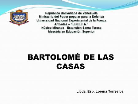BARTOLOMÉ DE LAS CASAS Licda. Esp. Lorena Torrealba