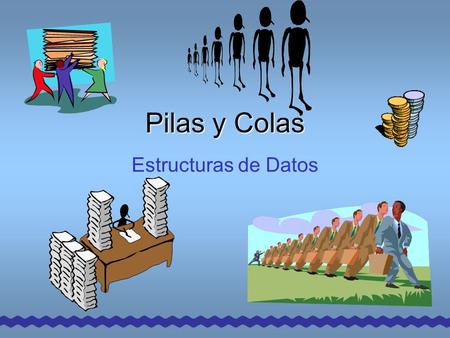 Pilas y Colas Estructuras de Datos.
