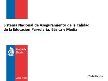 Sistema Nacional de Aseguramiento de la Calidad de la Educación Parvularia, Básica y Media 7/junio/2012.