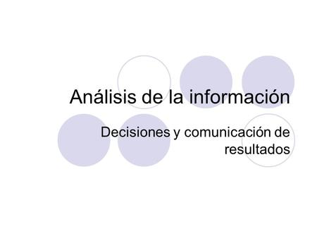 Análisis de la información Decisiones y comunicación de resultados.