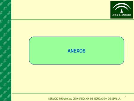 ANEXOS SERVICIO PROVINCIAL DE INSPECCIÓN DE EDUCACIÓN DE SEVILLA.