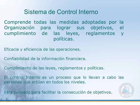 Sistema de Control Interno Comprende todas las medidas adoptadas por la Organización para lograr sus objetivos, el cumplimiento de las leyes, reglamentos.